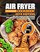 Air Fryer Cookbook For Beginners #2019: 600 Most Wanted Air Fryer Recipes: 1000 Day Easy to Make and by Jenniffer Jones