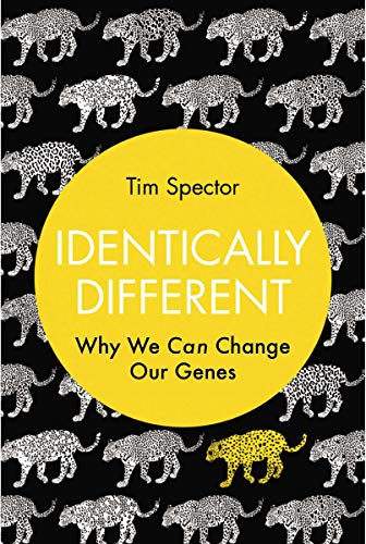 Identically Different: Why We Can Change Our Genes by Tim Spector