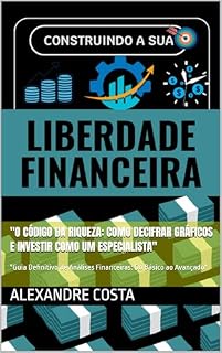 Livro "O Código da Riqueza: Como Decifrar Gráficos e Investir Como um Especialista": "Guia Definitivo de Análises Financeiras: Do Básico ao Avançado"