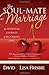 The Soul-Mate Marriage: The Spiritual Journey of Becoming One