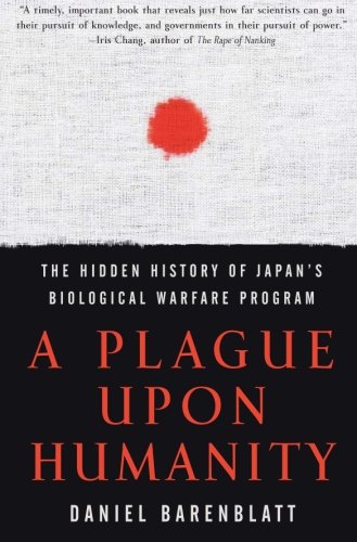 A Plague upon Humanity: The Hidden History of Japan's...