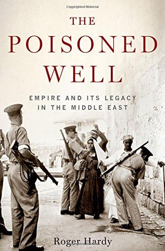 The Poisoned Well: Empire and Its Legacy in the Middle East