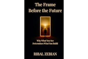 The Frame Before the Future: Why What You See Determines What You Build