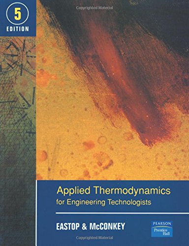 Applied Thermodynamics for Engineering Technologists (5th Edition), by T.D. Eastop, A. Mcconkey