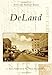 DeLand (Postcard History) by L. Thomas Roberts, West Volusia Historical Society
