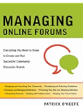 Managing Online Forums: Everything You Need to Know to Create and Run Successful Community Discussion Boards