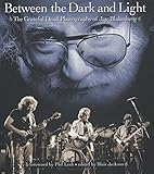 Between the Dark and Light: The Grateful Dead Photography of Jay Blakesberg by Jay Blakesberg, Grateful Dead