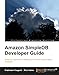 Amazon SimpleDB Developer Guide by Prabhakar Chaganti, Rich Helms