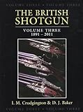 The British Shotgun: 1891-2011 (Volume 3)