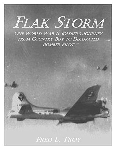 FLAK STORM: One World War II Soldier's Journey from Country Boy to Decorated Bomber Pilot