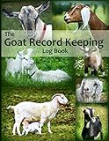 The Goat Record Keeping Log Book: A Journal Designed for Goat Owners to Organize and Track Vital Information (Farm Management Record Logbooks) by Brenda Rees