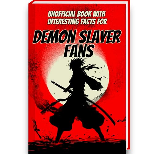 Book of Interesting Facts for Demon Slayer Fans: Demon Slayer Book with more than 250 Mind-Blowing Facts and Trivia about the Demon Slayer Manga, ... Figures (Mind-Blowing Trivia and Facts)