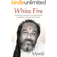 White Fire: Spiritual Insights and Teachings of Advaita Zen Master Mooji