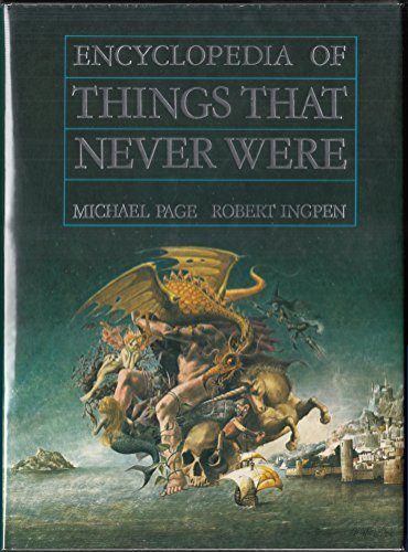 Encyclopedia of Things That Never Were: Creatures, Places, and People by Michael Page