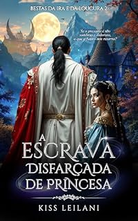 Livro A Escrava Disfarçada de Princesa: Uma Fantasia de Romance Sombrio: Aquele Príncipe é uma Garota: A Companheira Escrava Cativa do Rei Cruel (Bestas da Ira e da Loucura Livro 2)