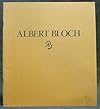 ALBERT BLOCH, 1882-1961: AN AMERICAN EXPRESSIONIST