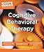 Cognitive Behavioral Therapy: Valuable Advice on Developing Coping Skills and Techniques (Idiot's Guides)