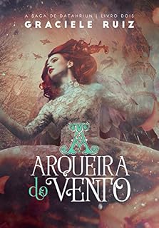 Livro A Arqueira do Vento (A Saga de Datahriun Livro 2)