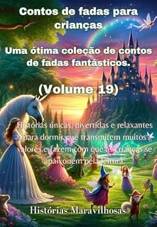 Livro Contos de fadas para crianças Uma ótima coleção de contos de fadas fantásticos. (Volume 19): Histórias únicas, divertidas e relaxantes para dormir que ... que as crianças se apaixonem pela leitura.