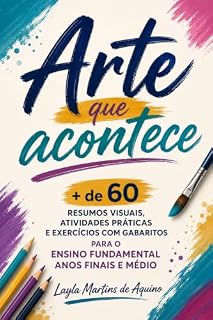 Livro Arte que Acontece: + de 60 Resumos visuais, atividades práticas e exercícios (com gabaritos) para o Ensino Fundamental Anos Finais e Médio