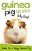 Guinea Pig Care Secrets: Kids Guide to a Happy Guinea Pig (Kids Pet Care & Guides Book 3) by