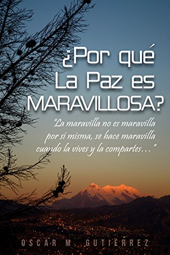 ¿por qué La Paz, es maravillosa? (Spanish Edition) by Oscar M. Gutiérrez