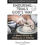 Enduring Trials God's Way: A Biblical Recipe for Finding Joy in Suffering