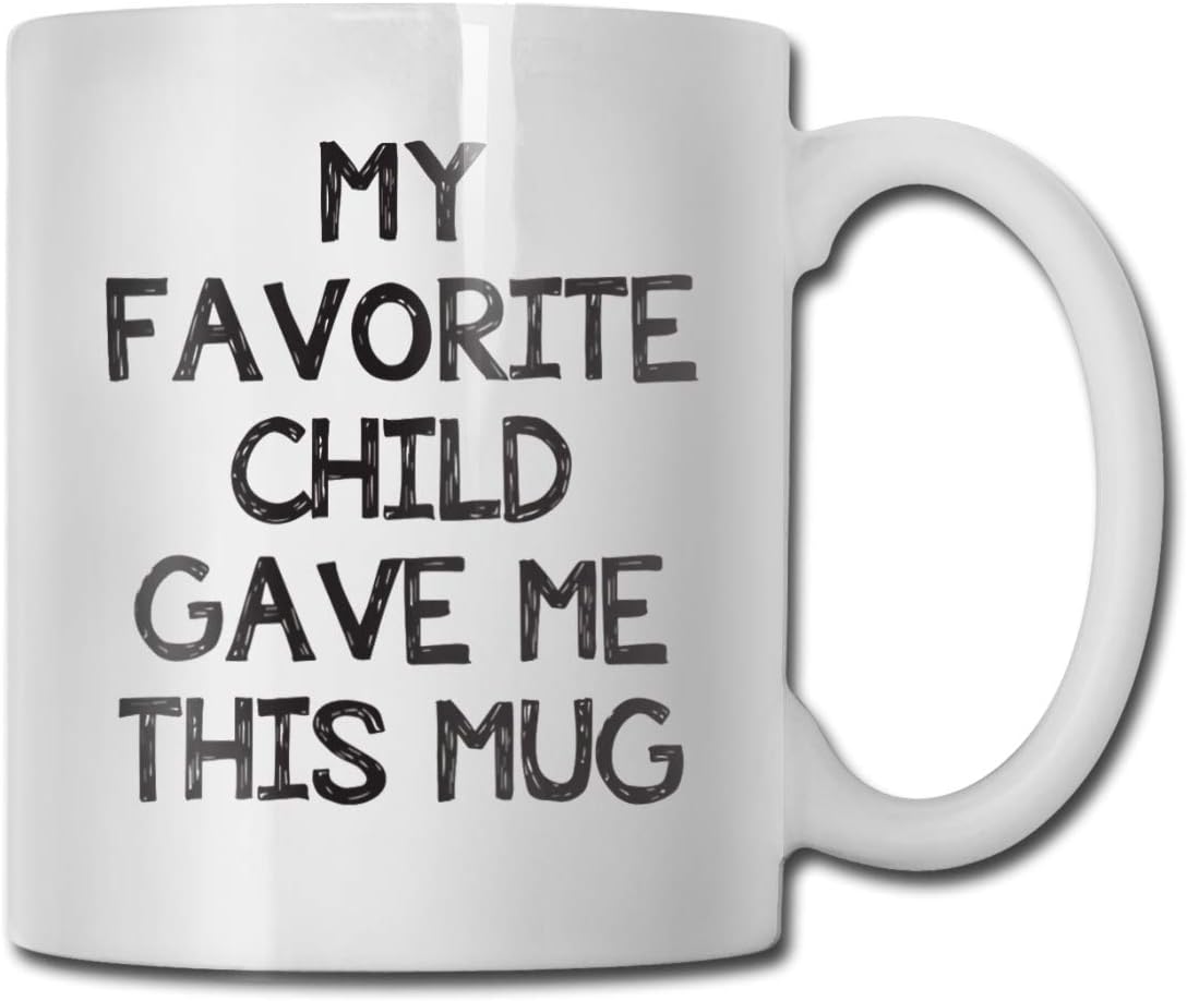 My Favorite Child Gave Me This Funny Coffee Mug - Best Mom & Dad Gifts - Gag Mother's Day Present Idea From Daughter, Son, Kids - Novelty Birthday Gift For Parents - Fun Cup For Men, Women, Him, Her