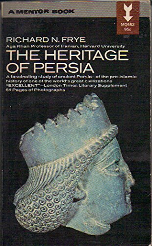 The Heritage of Persia: Pre-Islamic History of One of the World's Great Civilizations