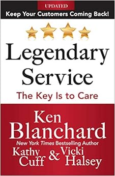 LEGENDARY SERVICE: The Key is to Care, by Ken Blanchard Vicki Halsey
