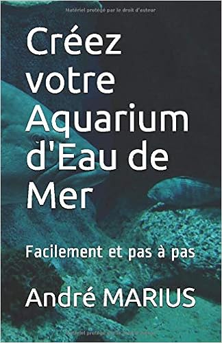 Creez Votre Aquarium D Eau De Mer Facilement Et Pas A Pas French Edition Marius Andre Amazon Com Books