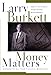 Money Matters: The Host of the World's Most Popular Financial Radio Program Answers All Your Questions by Larry Burkett