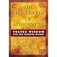 The Five Levels of Attachment: Toltec Wisdom for the Modern World (Toltec Mastery Series)