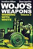 Wojo's Weapons: Winning With White (Volume 3)
