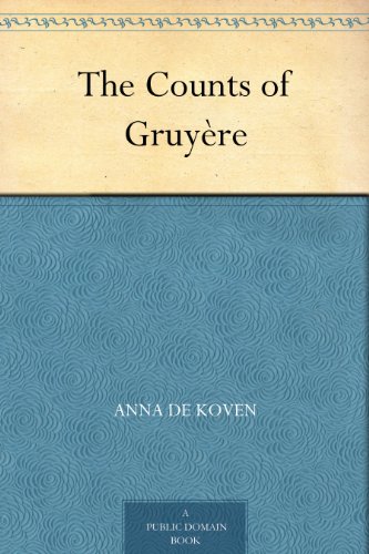 The Counts of Gruyère by Anna De Koven