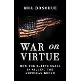 War on Virtue: How the Ruling Class Is Killing the American Dream