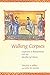 Walking Corpses: Leprosy in Byzantium and the Medieval West by Timothy S. Miller, John W. Nesbitt