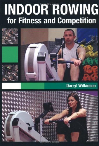 Indoor Rowing for Fitness and Competition by Darryl Wilkinson (2010-10-01) Paperback – 1891