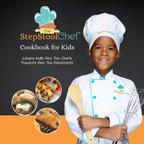 The Step Stool Chef® Cookbook For Kids