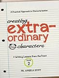 Creating Extraordinary Characters (Writing Lessons from the Front Book 2)