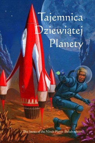 Tajemnica Dziewiatej Planety: The Secret of the Ninth Planet (Polish edition)