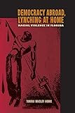Tameka Bradley Hobbs, "Democracy Abroad, Lynching at Home: Racial Violence in Florida" (UP of Florida, 2015)