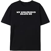 My Girlfriend Beats Me Funny Unisex T-Shirt Relationship Sarcastic Humor Shirt Unisex Crew Neck Short Sleeve Tees