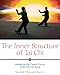 The Inner Structure of Tai Chi: Mastering the Classic Forms of Tai Chi Chi Kung