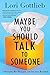 Maybe You Should Talk to Someone: A Therapist, HER Therapist, and Our Lives Revealed - Book by Lori Gottlieb