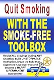 Image de Quit Smoking With The Smoke-Free Toolbox: Resist ALL cravings during ANY situation, build UNSTOPPABLE motivation, break the hold that cigarettes have