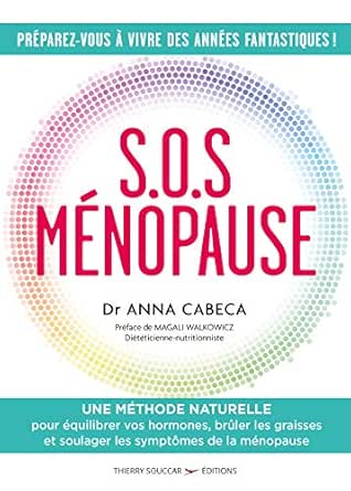 Amazon Com S O S Menopause Une Methode Naturelle Pour Equilibrer Vos Hormones Bruler Les Graisses Et Soulag French Edition Ebook Cabeca Anna Souriau Christelle Kindle Store