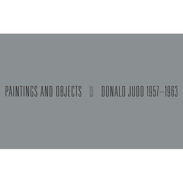 Donald Judd: The Early Works 1955-1968: Judd, Donald, Kellein