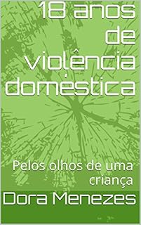 Livro 18 anos de violência doméstica: Pelos olhos de uma criança