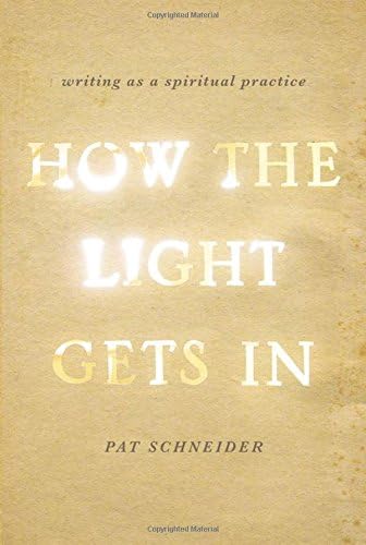 How the Light Gets In: Writing as a Spiritual Practice